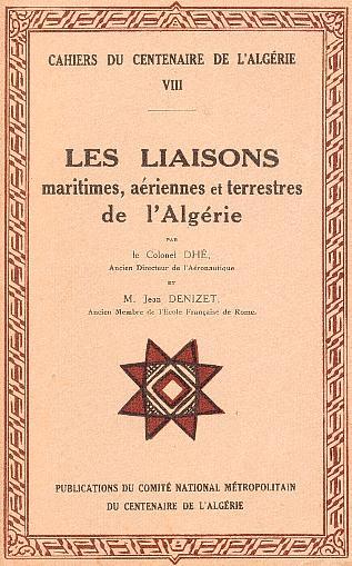 Livret VIII - LES LIAISONS maritimes, ariennes et terrestres de l' Algrie par le Colonel DH, Ancien Directeur de l'Aronautique et M. Jean DENIZET, Ancien membre de l'cole Franaise de Rome