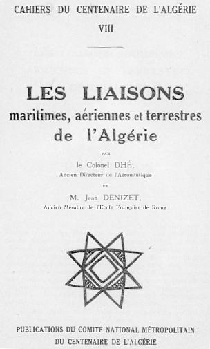 CAHIERS DU CENTENAIRE DE L'ALGRIE - LIVRET VIII - LES LIAISONS maritimes, ariennes et terrestres de l'Algrie par le Colonel DHE et Jean DENIZET