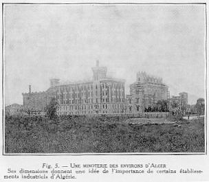 Fig. 5. - UNE MINOTERIE DES ENVIRONS D'ALGER Ses dimensions donnent une ide de l'importance de certains tablissements industriels d'Algrie.