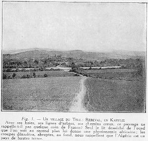 Fig. l. - UN VILLAGE DU TELL: REBEVAL, EN KABYLIE Avec ses haies, ses lignes d'arbres, ses chemins creux, ce paysage ne rappelle-t-il pas quelque coin de France? Seul le lit dessch de l'oued que l'on voit au second plan lui donne une physionomie africaine; les croupes dnudes, abruptes, au fond, nous rappellent que l'Algrie est un pays de hautes terres.